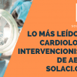 Lo Más Leído de abril en cardiología intervencionista