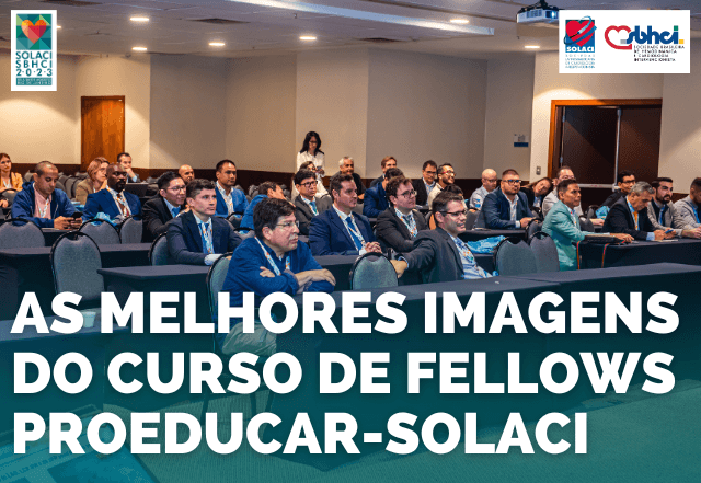 As melhores imagens do 13º Curso de Fellows do ProEducar no SOLACI-SBHCI 2023